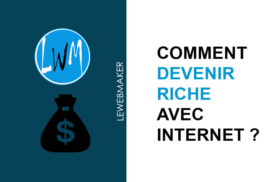 Devenir Riche Avec Internet : 5 Bonnes Méthodes Pour y Arriver